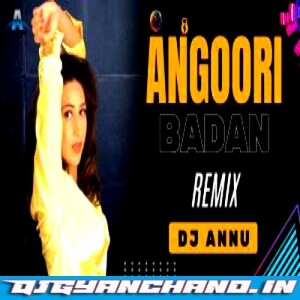 Angoori Badan - Electro Psy Mix DJ Annu Gopiganj